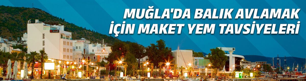 Muğla'da Balık Avlamak İçin Maket Yem Tavsiyeleri