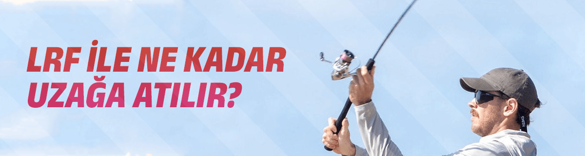 LRF ile Ne Kadar Uzağa Atılır?