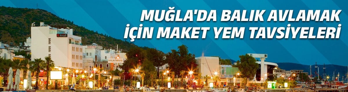 Muğla'da Balık Avlamak İçin Maket Yem Tavsiyeleri